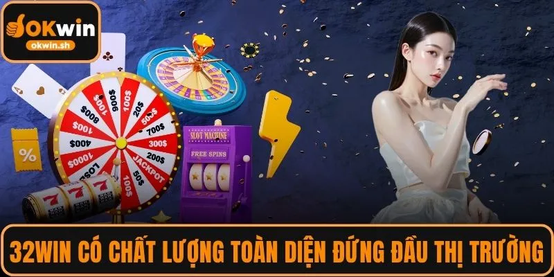 32WIN có chất lượng toàn diện đứng đầu thị trường