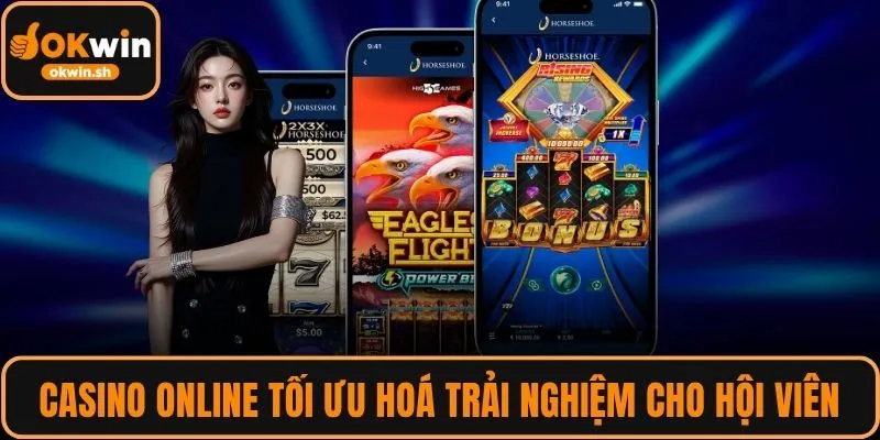 Casino online luôn tối ưu hoá trải nghiệm cho hội viên