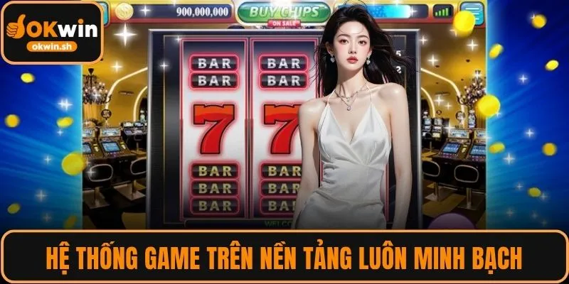 Hệ thống game trên nền tảng luôn minh bạch