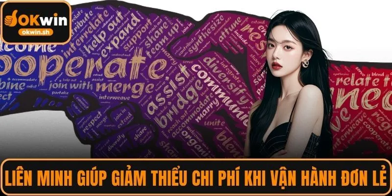 Liên minh giúp giảm thiểu một số chi phí khi vận hành đơn lẻ