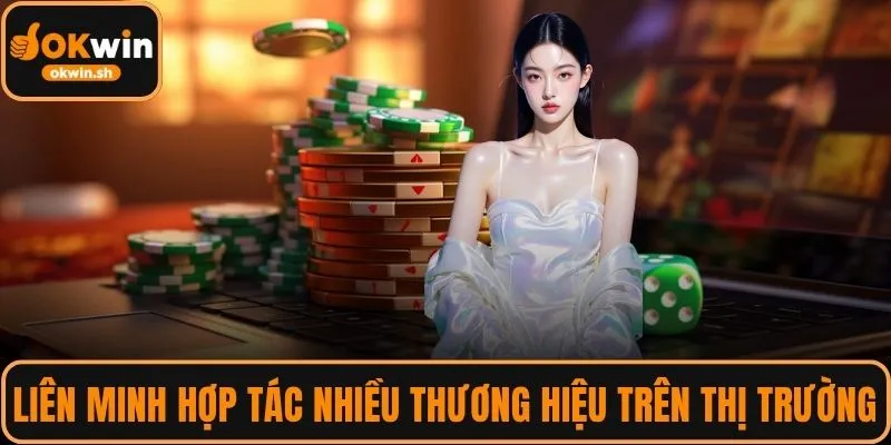 Liên minh hợp tác với rất nhiều thương hiệu trên thị trường